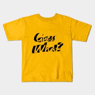 Guess What? Kids T-Shirt